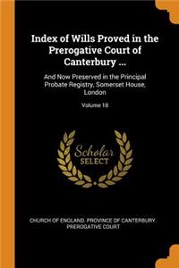 Index of Wills Proved in the Prerogative Court of Canterbury ...