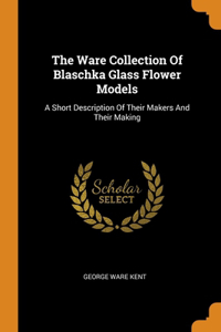 The Ware Collection Of Blaschka Glass Flower Models