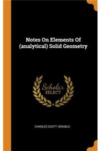 Notes on Elements of (Analytical) Solid Geometry