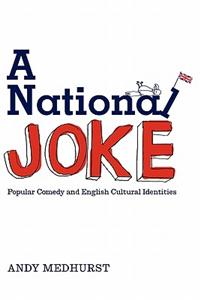 A National Joke: Popular Comedy and English Cultural Identities