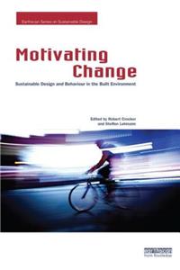 Motivating Change: Sustainable Design and Behaviour in the Built Environment