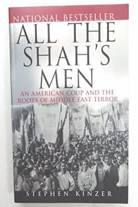 All the Shahâ€²s Men: An American Coup and the Roots of Middle East Terror