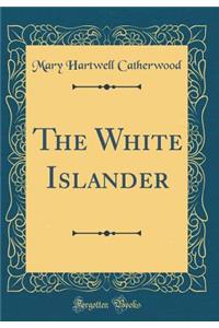 The White Islander (Classic Reprint)
