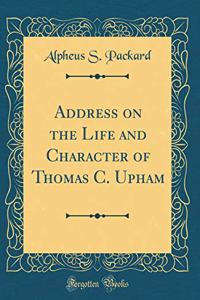 Address on the Life and Character of Thomas C. Upham (Classic Reprint)