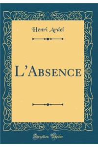 L'Absence (Classic Reprint)