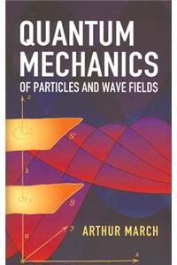 Quantum Mechanics of Particles and Wave Fields