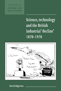 Science, Technology and the British Industrial 'Decline', 1870-1970