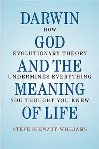 Darwin, God and the Meaning of Life