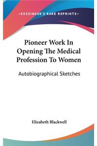 Pioneer Work In Opening The Medical Profession To Women