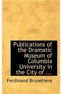 Publications of the Dramatic Museum of Columbia University in the City of ...