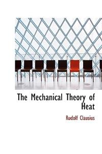 The Mechanical Theory of Heat