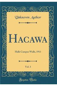 Hacawa, Vol. 3: Halls Campus Walls, 1911 (Classic Reprint)