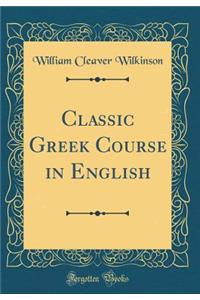Classic Greek Course in English (Classic Reprint)