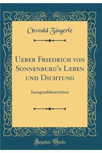 Ueber Friedrich Von Sonnenburg's Leben Und Dichtung: Inauguraldissertation (Classic Reprint)