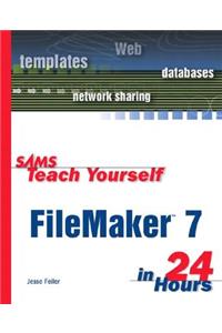 Sams Teach Yourself FileMaker 7 in 24 Hours