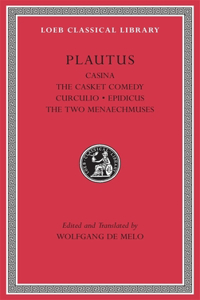 Casina, the Casket Comedy, Curculio, Epidicus, the Two Menaechmuses