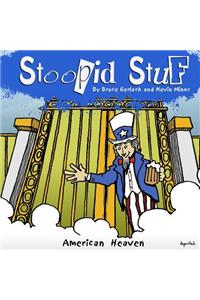 Stoopid Stuf: American Heaven