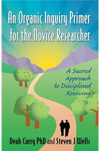 An Organic Inquiry Primer for the Novice Researcher