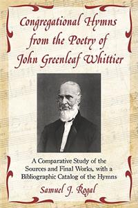 Congregational Hymns from the Poetry of John Greenleaf Whittier
