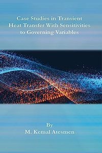 Case Studies in Transient Heat Transfer With Sensitivities to Governing Variables