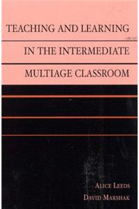 Teaching and Learning in the Intermediate Multiage Classroom