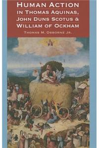 Human Action in Thomas Aquinas, John Duns Scotus, and William of Ockham