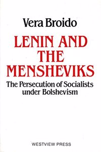 Lenin and the Mensheviks: The Persecution of Socialists Under Bolshevism