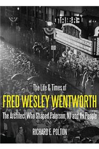 Life and Times of Fred Wesley Wentworth: The Architect Who Shaped Paterson, NJ and Its People