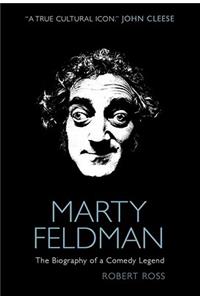 Marty Feldman: The Biography of a Comedy Legend