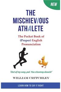 Mischievious Athalete: The Pocket Book of (Proper) English Pronunciation