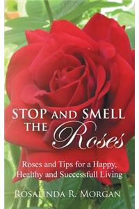 Stop and Smell the Roses