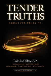 Tender Truths Caring for the Dying