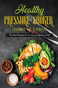 Healthy Pressure Cooker Cookbook for Beginners