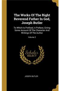The Works Of The Right Reverend Father In God, Joseph Butler