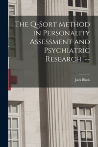 Q-sort Method in Personality Assessment and Psychiatric Research. --