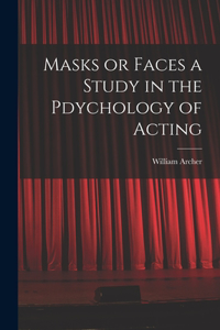 Masks or Faces a Study in the Pdychology of Acting