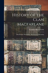 History of the Clan Macfarlane: (Macfarlane) Macfarlan, Macfarland, Macfarlin