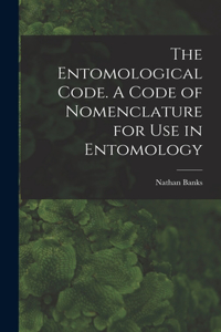Entomological Code. A Code of Nomenclature for Use in Entomology