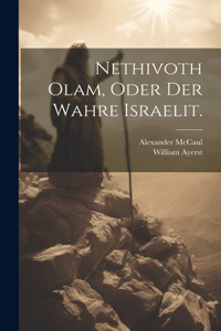 Nethivoth Olam, oder Der wahre Israelit.