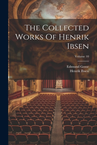 The Collected Works Of Henrik Ibsen; Volume 10