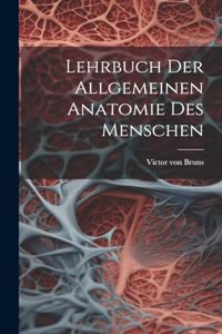Lehrbuch der allgemeinen Anatomie des Menschen