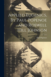 Applied Eugenics, By Paul Popenoe ...and Roswell Hill Johnson