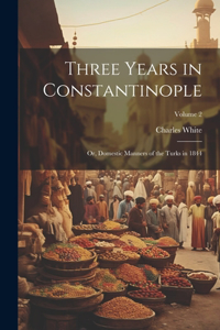 Three Years in Constantinople