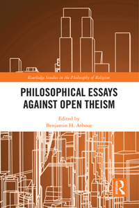 Philosophical Essays Against Open Theism