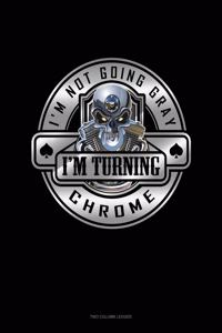 I'm Not Going Gray I'm Turning Chrome