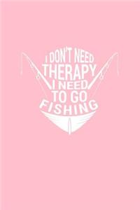 I Don't Need Therapy I Need To Go Fishing