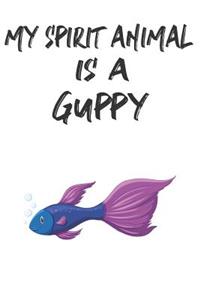 My Spirit Animal Is A Guppy