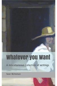 Whatever you Want