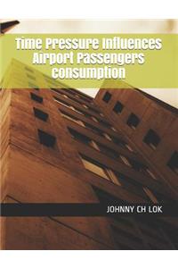 Time Pressure Influences Airport Passengers consumption