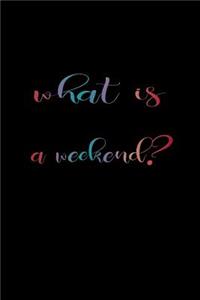 What is a weekend?